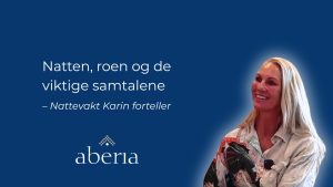 Nattevakt i Aberia Ung. En prat med nattevakt Karin.