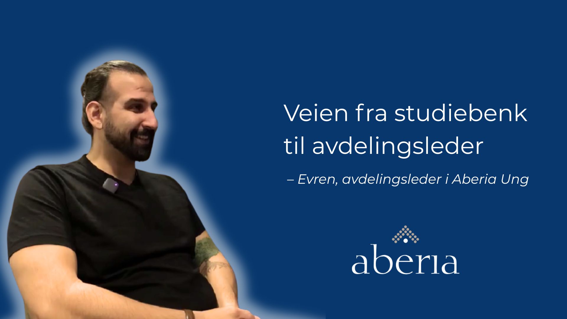 Veien fra studiebenk til avdelingsleder. Evren, avdelingsleder i Aberia Ung.